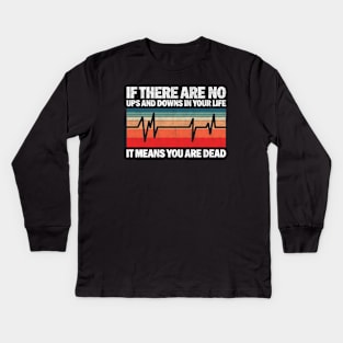 If There Are No Ups And Downs In Your Life It Means You Are Dead - Funny Vintage Design For Nurses Kids Long Sleeve T-Shirt